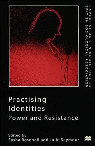 Practising Identities Power and Resistance