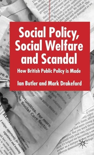 Social Policy, Social Welfare and Scandal How British Public Policy is Made