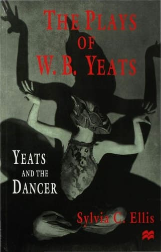 The Plays of W. B. Yeats Yeats and the Dancer
