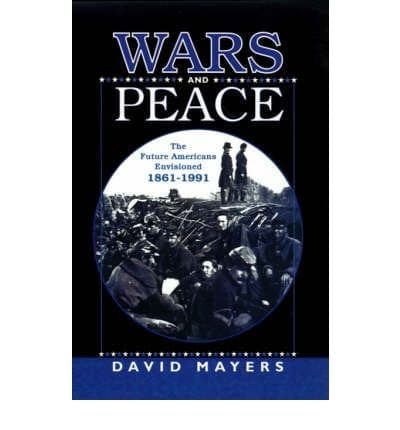 Wars and Peace The Future Americans Envisioned, 1861-1991