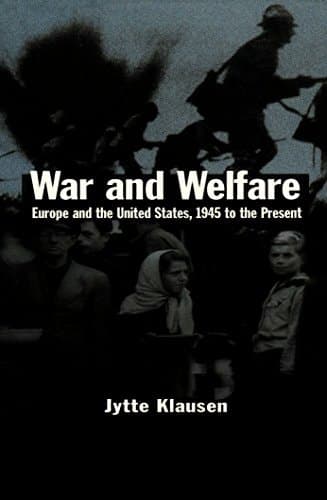 War and Welfare Europe and the United States, 1945 to the Present