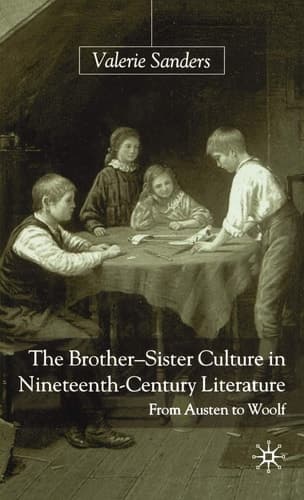 The Brother-Sister Culture in Nineteenth-Century Literature From Austen to Woolf