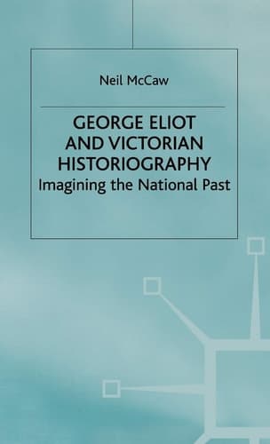 George Eliot and Victorian Historiography Imagining the National Past
