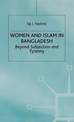 Women and Islam in Bangladesh Beyond Subjection and Tyranny