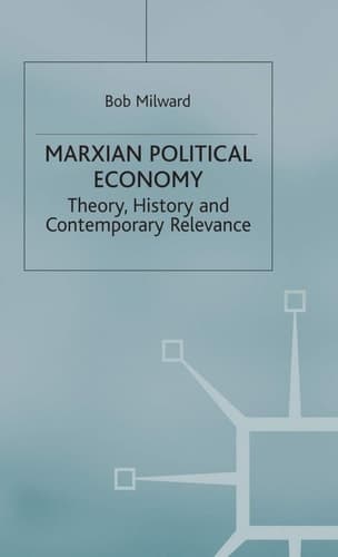 Marxian Political Economy Theory, History and Contemporary Relevance