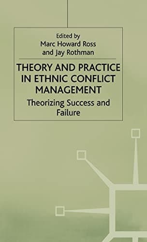 Theory and Practice in Ethnic Conflict Management Theorizing Success and Failure
