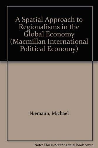 A Spatial Approach to Regionalisms in the Global Economy (Macmillan International Political Economy)