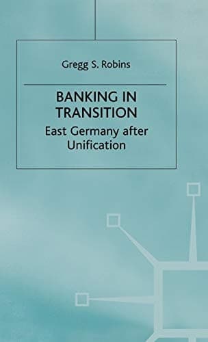 Banking in Transition East Germany after Unification