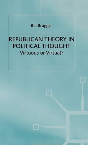 Republican Theory in Political Thought Virtuous Or Virtual?
