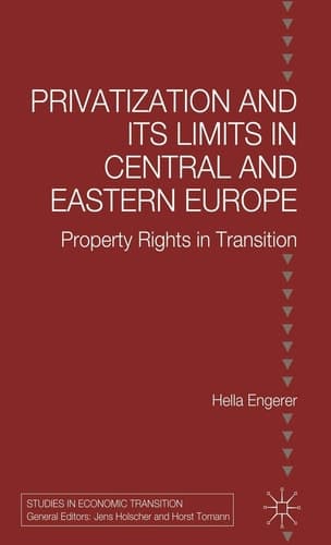 Privatisation and Its Limits in Central and Eastern Europe: Property Rights in Transition (Studies in Economic Transition)