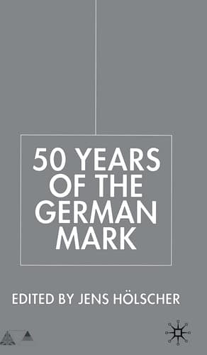 Fifty Years of the German Mark: Essays in Honour of Stephen F. Frowen (Anglo-German Foundation)