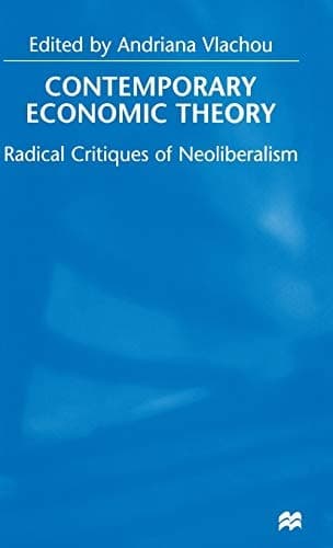 Contemporary Economic Theory Radical Critiques of Neoliberalism