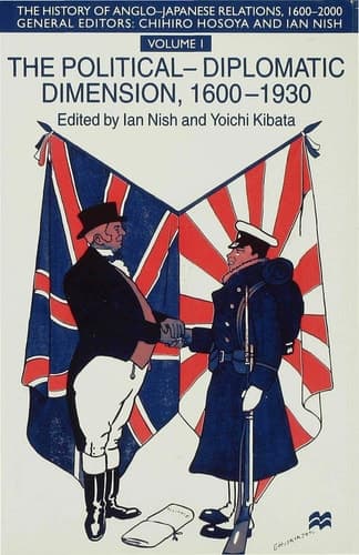 The History of Anglo-Japanese Relations, 1600-2000 Volume I: The Political-Diplomatic Dimension, 1600-1930