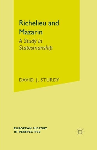 Richelieu and Mazarin A Study in Statesmanship
