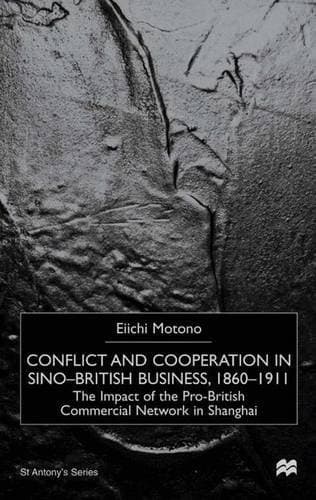 Conflict and Cooperation in Sino-British Business 1860-1911 The Impact of the Pro-British Chinese Commercial Network in Shanghai