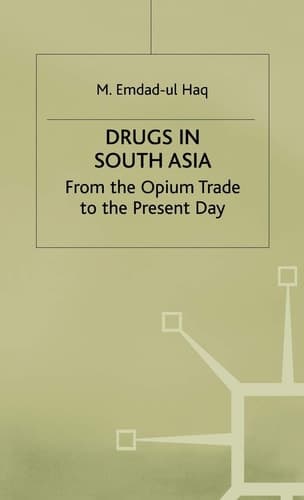 Drugs in South Asia From the Opium Trade to the Present Day