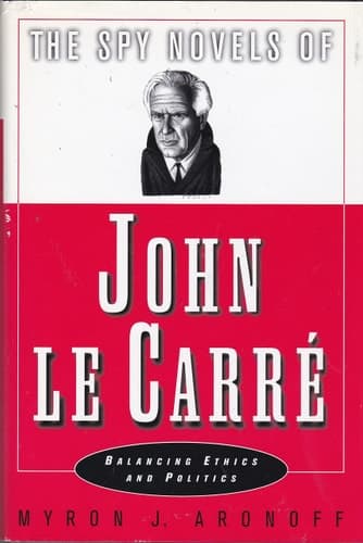 The Spy Novels of John Le Carré Balancing Ethics and Politics