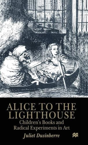 Alice to the Lighthouse Children’s Books and Radical Experiments in Art