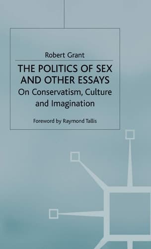 The Politics of Sex and Other Essays On Conservatism, Culture and Imagination
