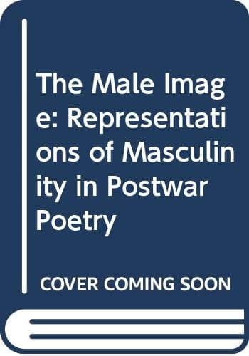 The Male Image Representations of Masculinity in Postwar Poetry