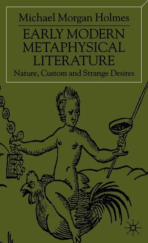 Early Modern Metaphysical Literature Nature, Custom and Strange Desires