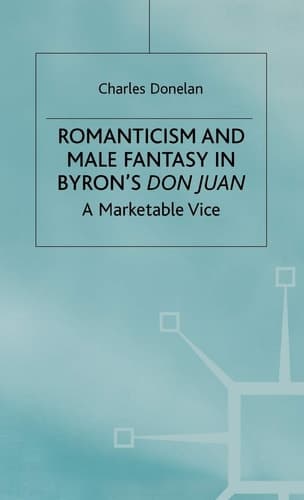 Romanticism and Male Fantasy in Byron’s Don Juan A Marketable Vice