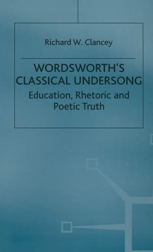 Wordsworth's Classical Undersong Education, Rhetoric and Poetic Truth