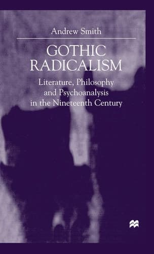 Gothic Radicalism Literature, Philosophy and Psychoanalysis in the Nineteenth Century