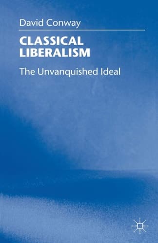 Classical Liberalism The Unvanquished Ideal