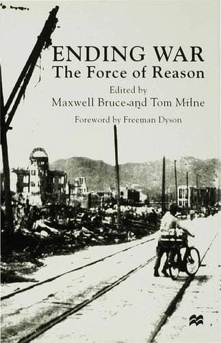 Ending War The Force of Reason : Essays in Honour of Joseph Rotblat, NL, FRS