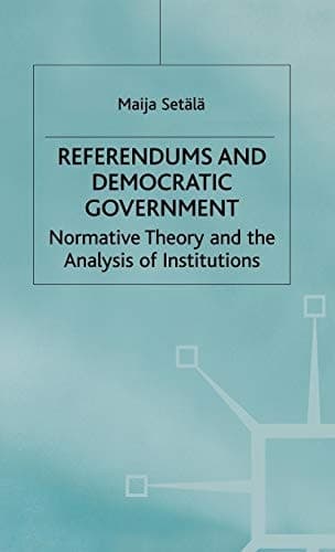 Referendums and Democratic Government Normative Theory and the Analysis of Institutions