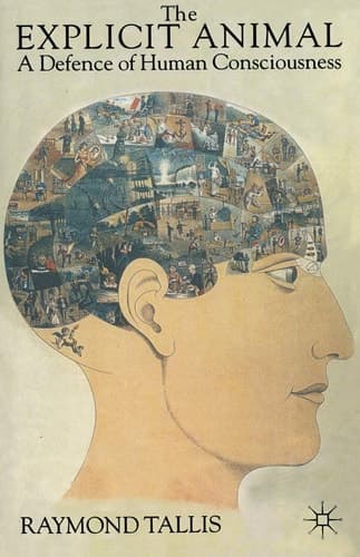 The Explicit Animal A Defence of Human Consciousness