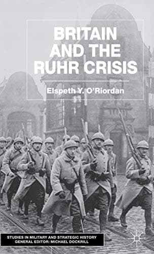 Britain and the Ruhr Crisis (Studies in Military and Strategic History)