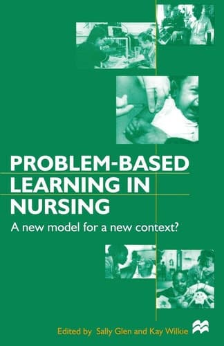 Problem-based Learning in Nursing A New Model for a New Context