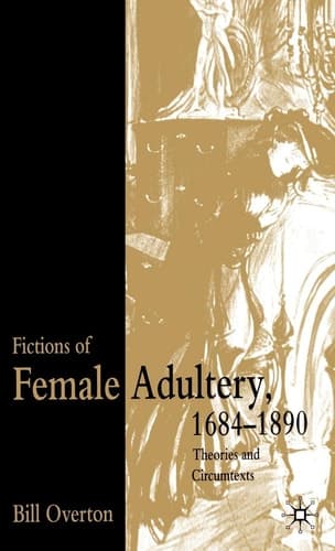 Fictions of Female Adultery 1684-1890 Theories and Circumtexts