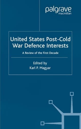 United States Post-Cold War Defence Interests A Review of the First Decade