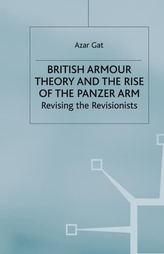 British Armour Theory and the Rise of the Panzer Arm Revising the Revisionists