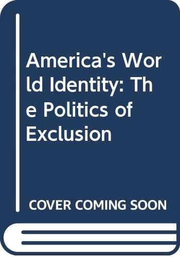 America's World Identity The Politics of Exclusion