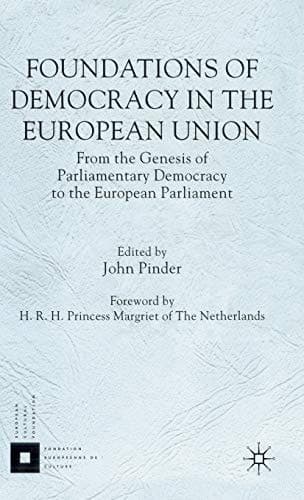 Foundations of Democracy in the European Union From the Genesis of Parliamentary Democracy to the European Parliament