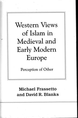Western Views of Islam in Medieval and Early Modern Europe Perception of Other
