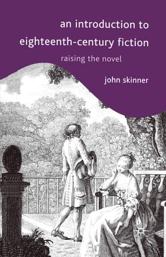 An Introduction to Eighteenth-Century Fiction Raising the Novel