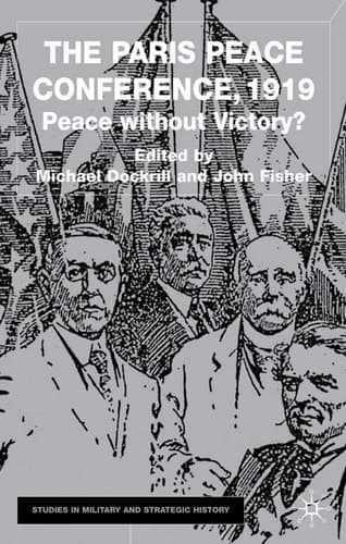 The Paris Peace Conference, 1919: Peace without Victory? (Studies in Military and Strategic History)
