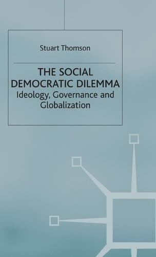 The Social Democratic Dilemma Ideology, Governance and Globalization
