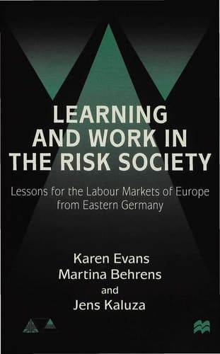 Learning and Work in the Risk Society Lessons for the Labour Markets of Europe from Eastern Germany