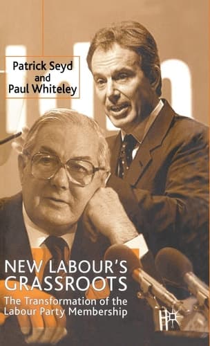 New Labour’s Grassroots The Transformation of the Labour Party Membership