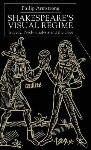 Shakespeare’s Visual Regime: Tragedy, Psychoanalysis and the Gaze
