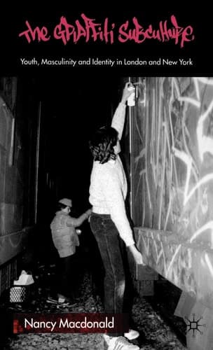 The Graffiti Subculture Youth, Masculinity and Identity in London and New York