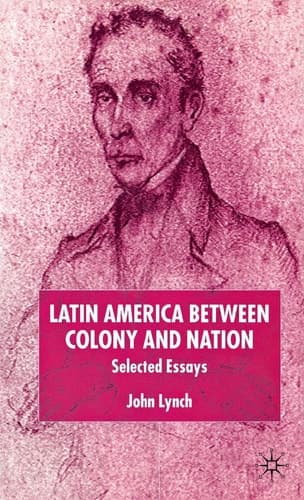 Latin America Between Colony and Nation Selected Essays