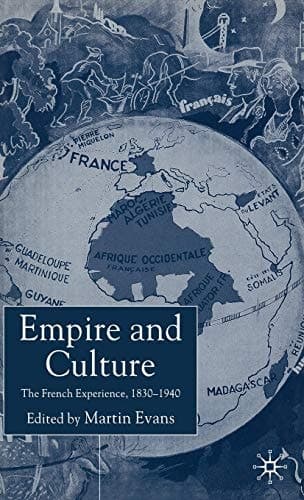 Empire and Culture The French Experience, 1830-1940