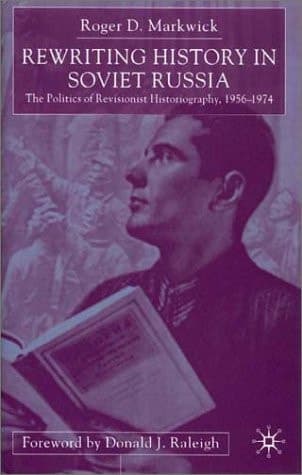 Rewriting History in Soviet Russia: The Politics of Revisionist Historiography 1956–1974